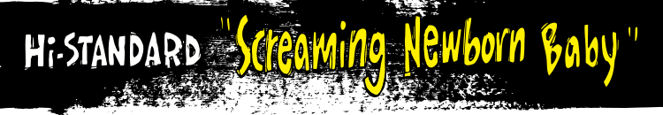 Hi-STANDARD Screaming Newborn Baby